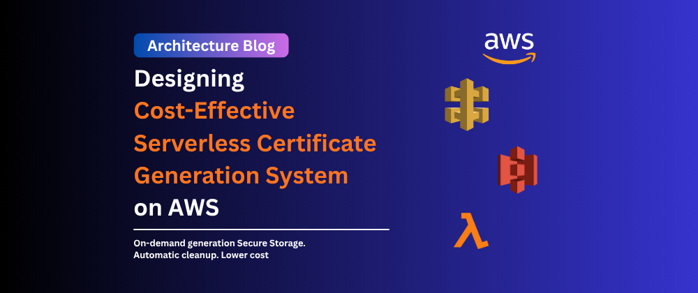 Designing a Cost-Effective Serverless Certificate Generation System on AWS